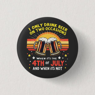 I Only Drink in Two Occasions Funny 4th of July 1 Inch Round Button
