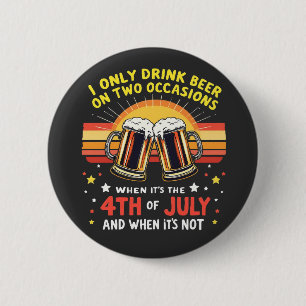 I Only Drink in Two Occasions Funny 4th of July 2 Inch Round Button