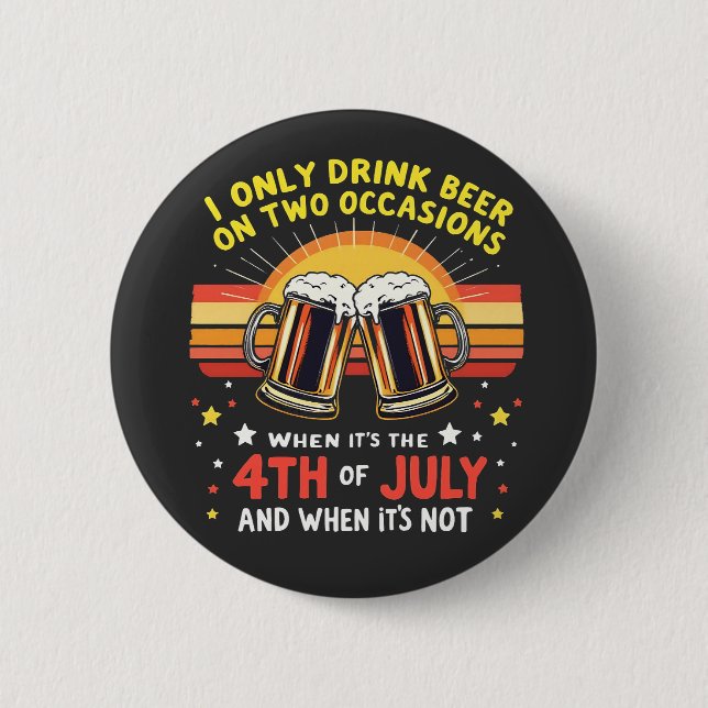 I Only Drink in Two Occasions Funny 4th of July  2 Inch Round Button (Front)