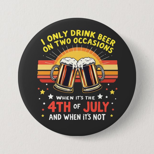 I Only Drink in Two Occasions Funny 4th of July  3 Inch Round Button (Front)