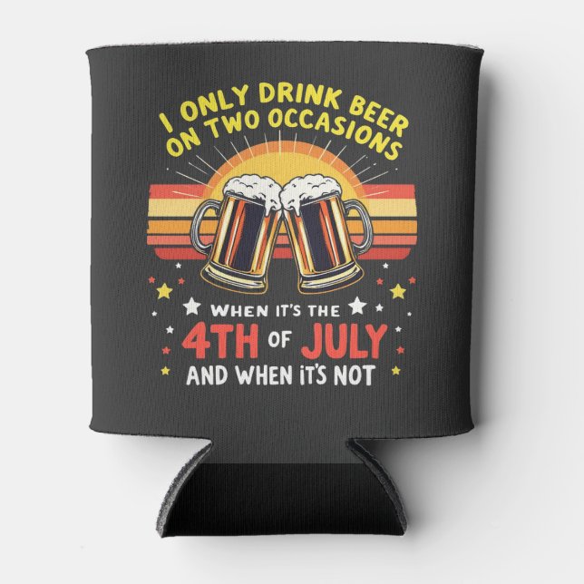 I Only Drink in Two Occasions Funny 4th of July  Can Cooler (Front)