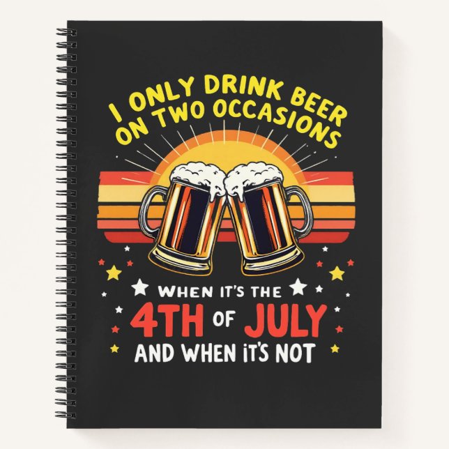 I Only Drink in Two Occasions Funny 4th of July  Notebook (Front)