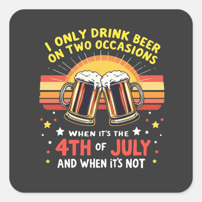 I Only Drink in Two Occasions Funny 4th of July  Square Sticker (Front)