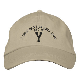 I only Drive on days that end in Y embroidery Embroidered Hat