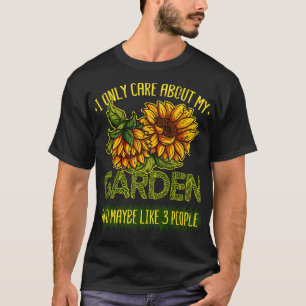I Only e About My Garden Sunflower Florist Gardene T-Shirt