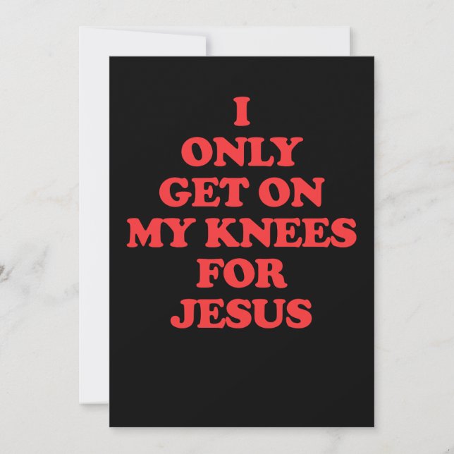 I Only Get On My Knees For Jesus Invitation (Front)