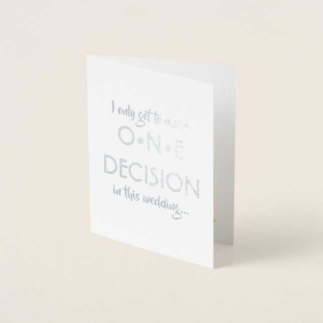 I Only Get One Decision | Funny Groomsman Best Man Foil Card (Front)