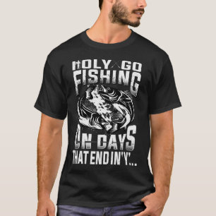 I Only Go Fishing On Days That End In "Y" T-Shirt