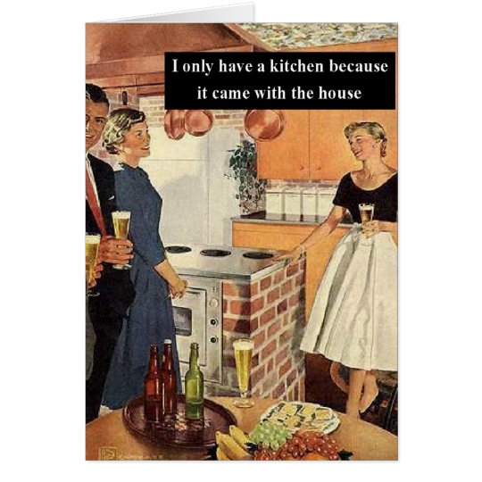 I Only Have A Kitchen Because... Card