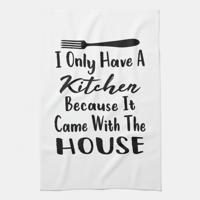 I Only Have A Kitchen Because It Came The House Kitchen Towel (Vertical)