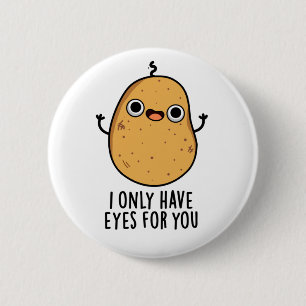 I Only Have Eyes For You Funny Potato Pun  2 Inch Round Button