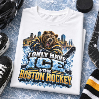 I Only Have Ice for Boston Hockey Fan T-Shirt
