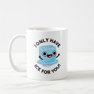 I Only Have Ice For You Funny Eye Pun  Coffee Mug