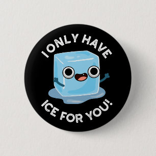 I Only Have Ice For You Funny Eye Pun Dark BG 2 Inch Round Button