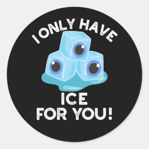 I Only Have Ice For You Funny Eye Pun Dark BG Classic Round Sticker