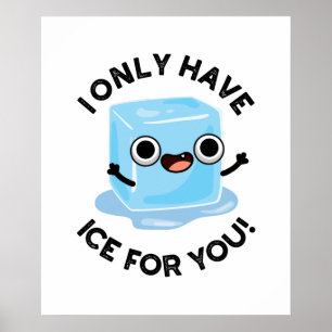 I Only Have Ice For You Funny Eye Pun  Poster