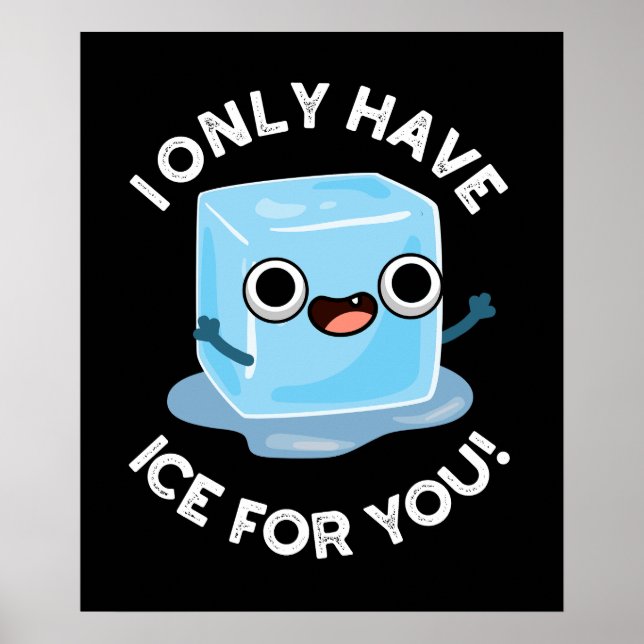 I Only Have Ice For You Funny Ice Cube Pun Dark BG Poster (Front)