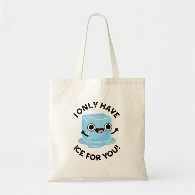 I Only Have Ice For You Funny Ice Cube Pun  Tote Bag (Front)