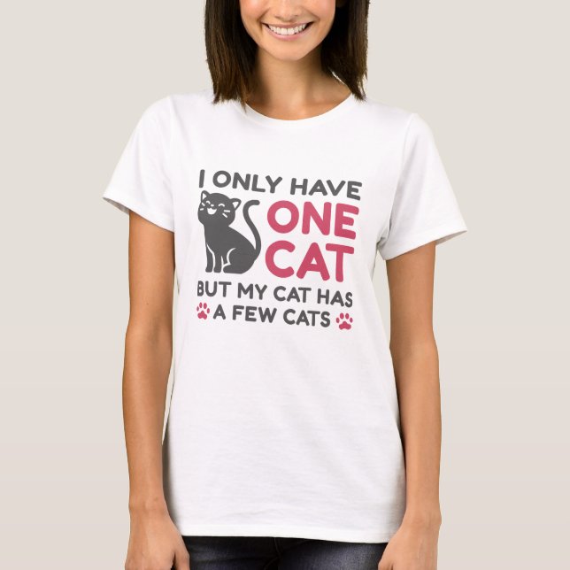I Only Have One Cat T-Shirt (Front)
