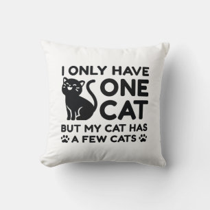 I Only Have One Cat Throw Pillow