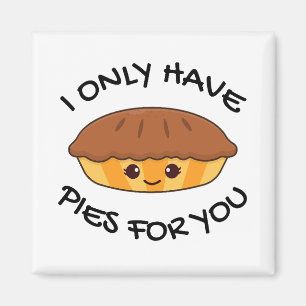 I Only Have Pies For You Magnet