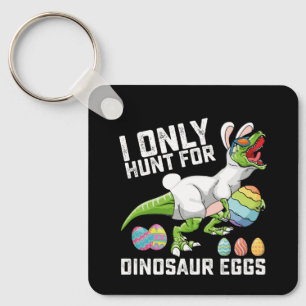 I Only Hunt For Dinosaur Eggs Easter T Rex Keychain