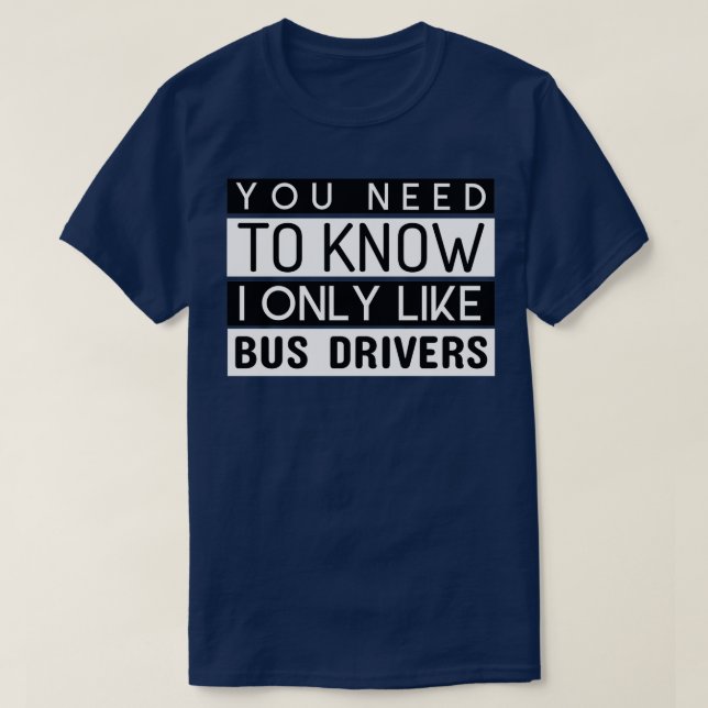 I Only Like Bus Drivers T-Shirt (Design Front)
