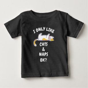 I ONLY LIKE CATS & NAPS OK? BABY T-Shirt
