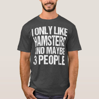 I Only Like Hamsters Funny Hamsters Lover T-Shirt