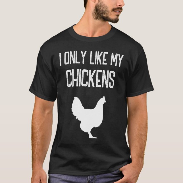 I only like my chickens  chicken  breeder theme T-Shirt (Front)