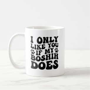 I Only Like You If Funny Boshih Dog Owner Coffee Mug