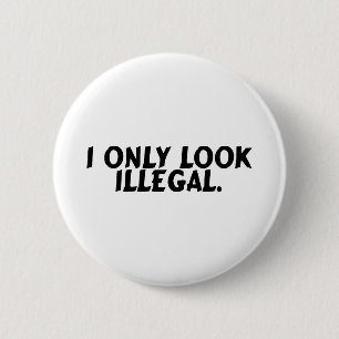 I Only Look Illegal 2 Inch Round Button