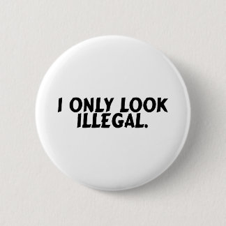 I Only Look Illegal 2 Inch Round Button