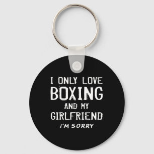 I Only Love Boxing And My Girlfriend Boxer Boyfrie Keychain