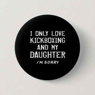 I Only Love Kickboxing And My Daughter Kickboxer M 2 Inch Round Button