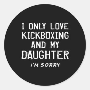 I Only Love Kickboxing And My Daughter Kickboxer M Classic Round Sticker