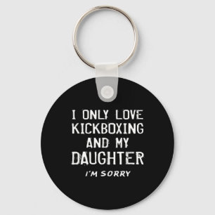 I Only Love Kickboxing And My Daughter Kickboxer M Keychain