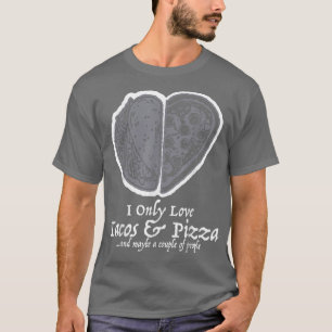 I Only Love Tacos And Pizza Funny Valentines Food T-Shirt