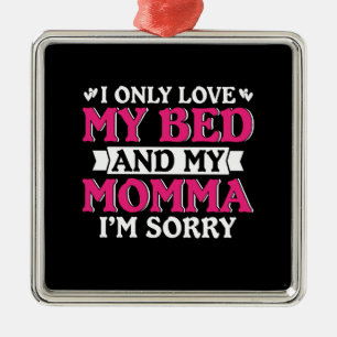 I Only Loved My Bed And My Momma Metal Ornament