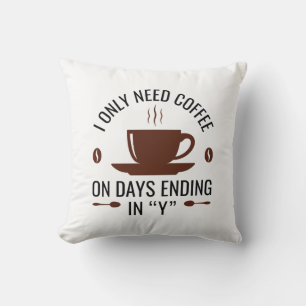 I Only Need Coffee Throw Pillow