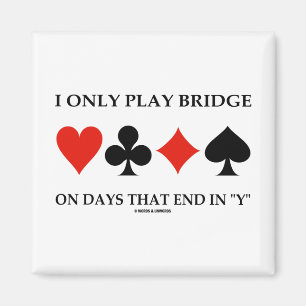 I Only Play Bridge On Days That End In Y Magnet