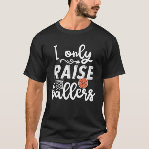 I only raise Ballers womens Basketball saying Mom T-Shirt