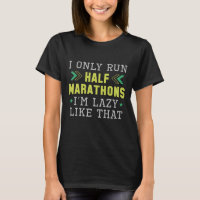 I Only Run Half Marathons I’m Lazy Like That