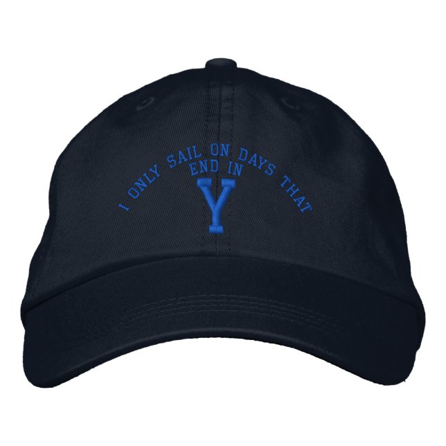 I only Sail on days that end in Y embroidery Embroidered Hat (Front)