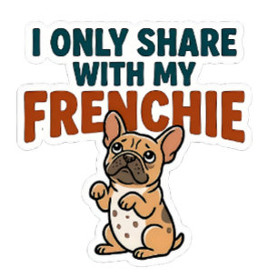 I Only Share With My Frenchie  Square Sticker