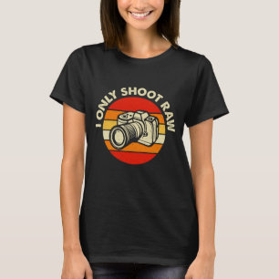 I Only Shoot Raw Photography Camera Funny T-Shirt