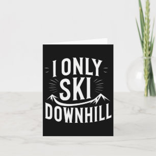 I Only Ski Downhill Funny Snowboard Quote  Card