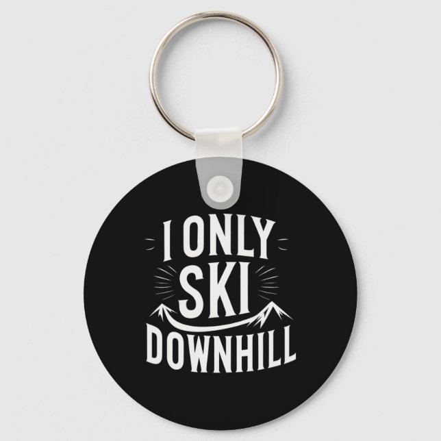 I Only Ski Downhill Funny Snowboard Quote  Keychain (Front)