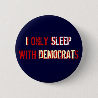 I ONLY SLEEP WITH DEMOCRATS 2 INCH ROUND BUTTON