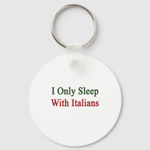 I Only Sleep With Italians Keychain